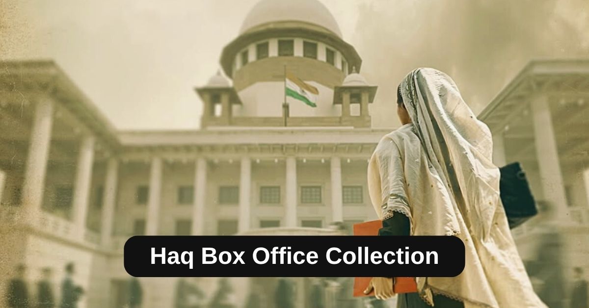 Haq Box Office Collection: हक़ मूवी का 10वें दिन बॉक्स ऑफिस पर ऐसा रहा हाल, जानिए अब तक कितना हुआ क्लेक्शन