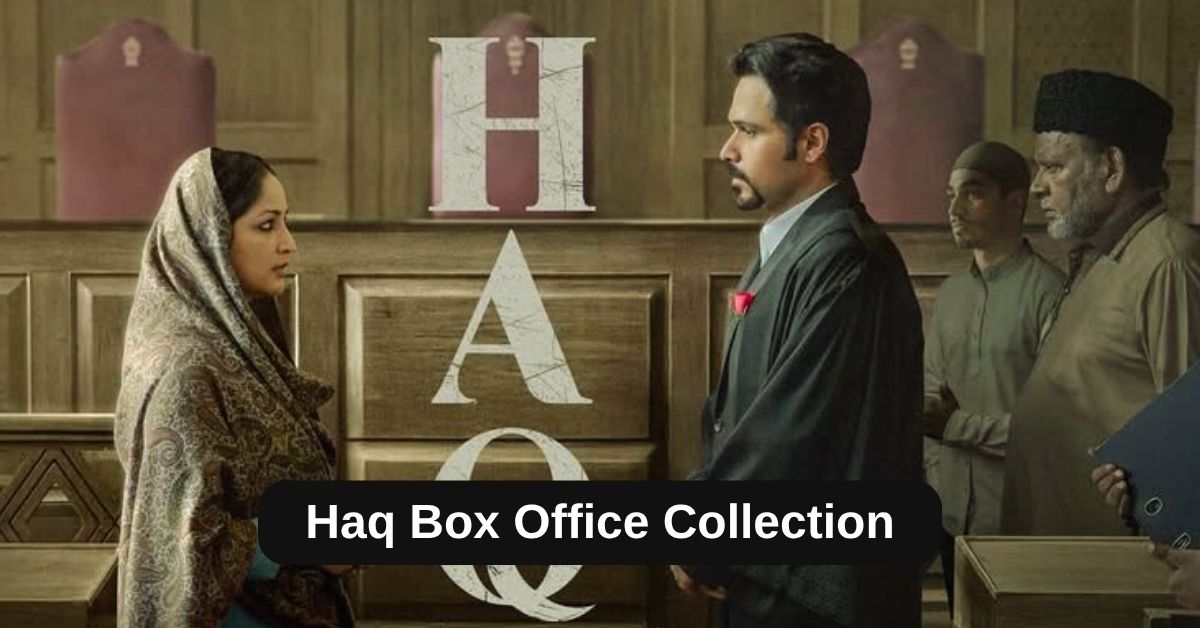 Haq Box Office Collection: हक़ मूवी का बॉक्स ऑफिस पर शानदार प्रदर्शन, जानिए अब तक कितना हुआ क्लेक्शन