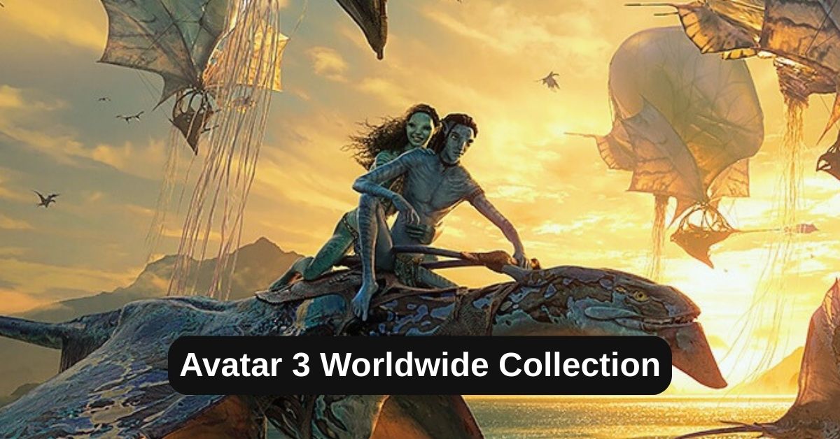 Avatar 3 Box Office Collection: जानिए अवतार 3 का टोटल क्लेक्शन, बजट, हिट या फ्लॉप