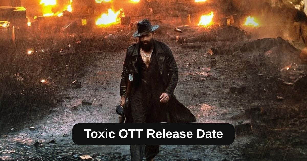 Toxic OTT Release Date: Yash की टॉक्सिक कब और कहां देख सकेंगे? जानें पूरी अपडेट