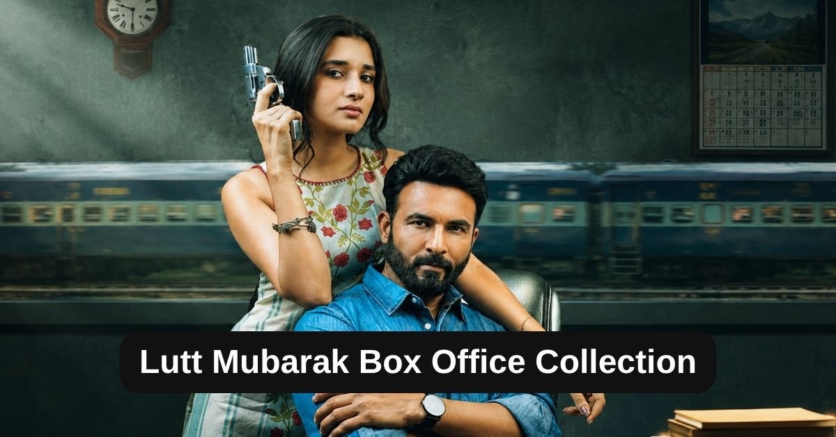 Lutt Mubarak Box Office Collection: जानिए पंजाबी मूवी लुट मुबारक का बॉक्स ऑफिस कलेक्शन, बजट, हिट या फ्लॉप